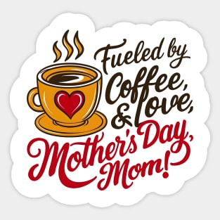 Fueled By Coffee and Love mother's day Mom | Mother's day | Mom lover gifts Sticker